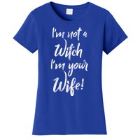 Funny Halloween Quote Im Not A Witch Im Your Wife Meaningful Gift Women's T-Shirt