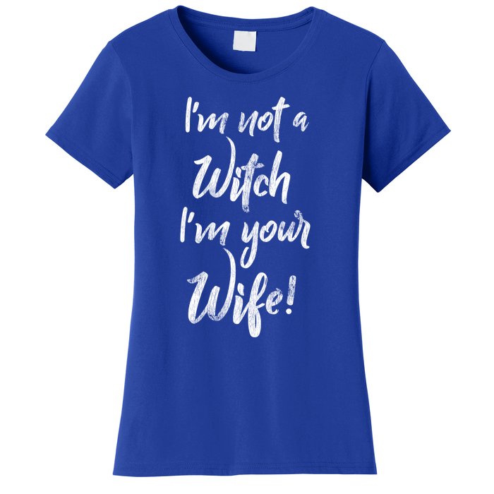 Funny Halloween Quote Im Not A Witch Im Your Wife Meaningful Gift Women's T-Shirt