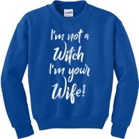 Funny Halloween Quote Im Not A Witch Im Your Wife Meaningful Gift Kids Sweatshirt