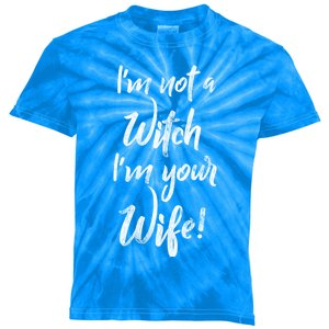 Funny Halloween Quote Im Not A Witch Im Your Wife Meaningful Gift Kids Tie-Dye T-Shirt