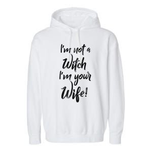 Funny Halloween Quote Im Not A Witch Im Your Wife Meaningful Gift Garment-Dyed Fleece Hoodie