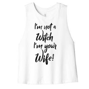 Funny Halloween Quote Im Not A Witch Im Your Wife Meaningful Gift Women's Racerback Cropped Tank