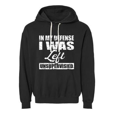 Funny hilarious quote In My Defense I Was Left Unsupervised Garment-Dyed Fleece Hoodie