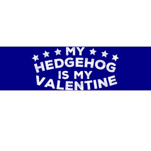 Funny Hedgehog Qoute My Hedgehog Is My Valentine Cool Gift Bumper Sticker