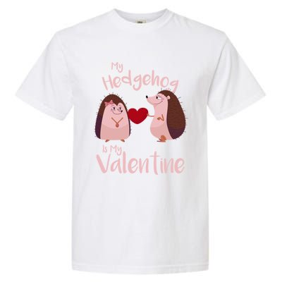 Funny Hedgehog Qoute My Hedgehog Is My Valentine Cute Gift Garment-Dyed Heavyweight T-Shirt