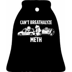 Funny Humor Quote Saying Can’T Breathalyze Meth Ceramic Bell Ornament