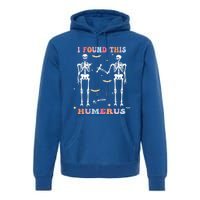 Funny Humerus Quote Skeleton Lovers I Found This Humerus Gift Premium Hoodie