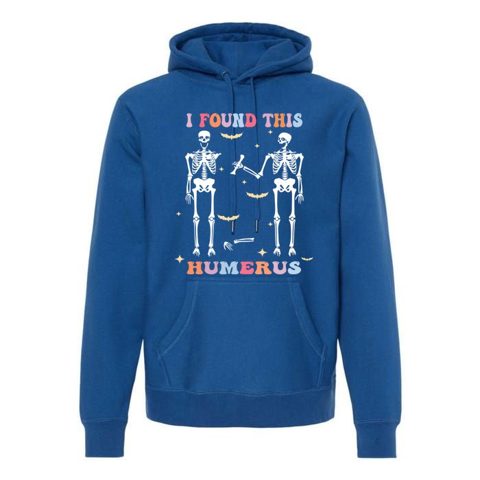 Funny Humerus Quote Skeleton Lovers I Found This Humerus Gift Premium Hoodie