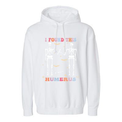 Funny Humerus Quote Skeleton Lovers I Found This Humerus Gift Garment-Dyed Fleece Hoodie