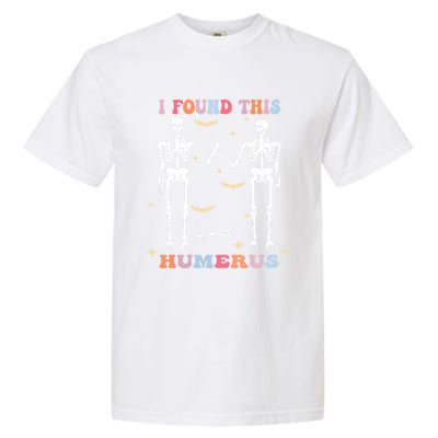 Funny Humerus Quote Skeleton Lovers I Found This Humerus Gift Garment-Dyed Heavyweight T-Shirt