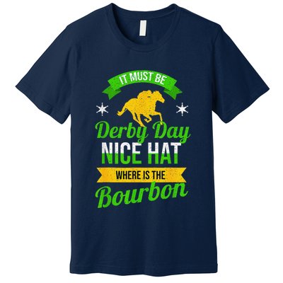 Funny Horse Racing It Must Be Derby Day Ky Derby Horse Premium T-Shirt