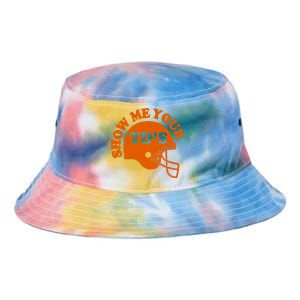 Football Humor Sayings Show Me Your TDs Funny Quotes Tie Dye Newport Bucket Hat