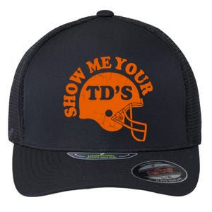 Football Humor Sayings Show Me Your TDs Funny Quotes Flexfit Unipanel Trucker Cap