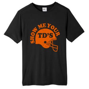 Football Humor Sayings Show Me Your TDs Funny Quotes Tall Fusion ChromaSoft Performance T-Shirt