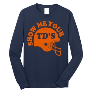 Football Humor Sayings Show Me Your TDs Funny Quotes Long Sleeve Shirt