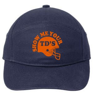 Football Humor Sayings Show Me Your TDs Funny Quotes 7-Panel Snapback Hat