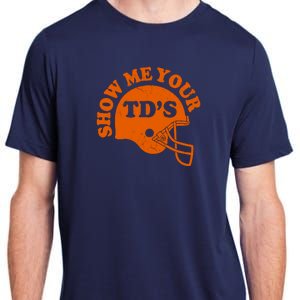 Football Humor Sayings Show Me Your TDs Funny Quotes Adult ChromaSoft Performance T-Shirt