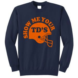 Football Humor Sayings Show Me Your TDs Funny Quotes Tall Sweatshirt