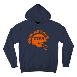 Football Humor Sayings Show Me Your TDs Funny Quotes Tall Hoodie