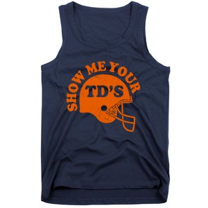 Football Humor Sayings Show Me Your TDs Funny Quotes Tank Top