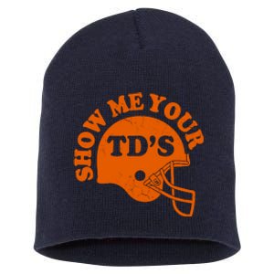 Football Humor Sayings Show Me Your TDs Funny Quotes Short Acrylic Beanie