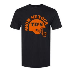 Football Humor Sayings Show Me Your TDs Funny Quotes Softstyle CVC T-Shirt