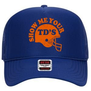 Football Humor Sayings Show Me Your TDs Funny Quotes High Crown Mesh Back Trucker Hat