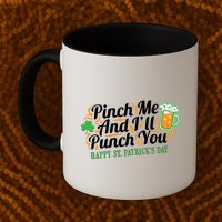 Funny Happy St Patrick's Day Pinch Me And I'll Punch You Mug