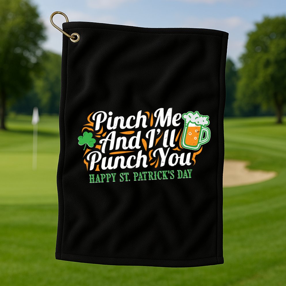Funny Happy St Patrick's Day Pinch Me And I'll Punch You Golf Towel