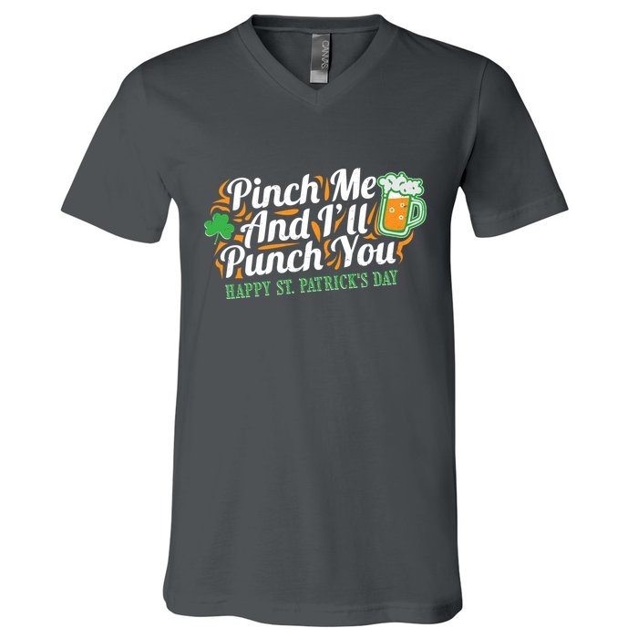Funny Happy St Patrick's Day Pinch Me And I'll Punch You V-Neck T-Shirt