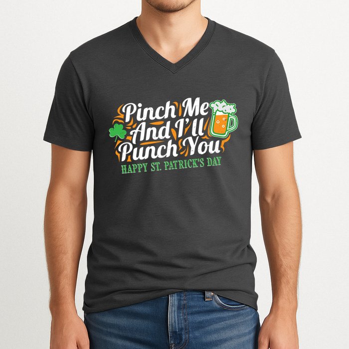 Funny Happy St Patrick's Day Pinch Me And I'll Punch You V-Neck T-Shirt