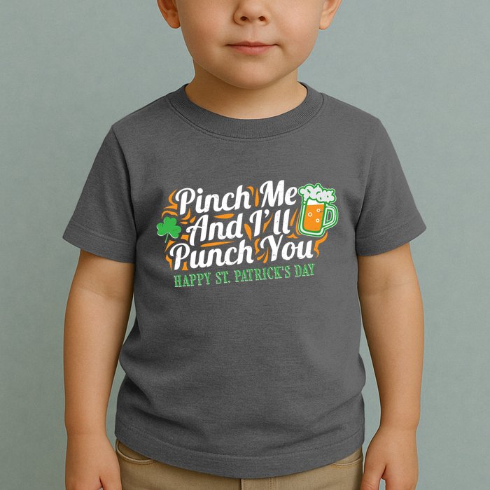 Funny Happy St Patrick's Day Pinch Me And I'll Punch You Toddler T-Shirt