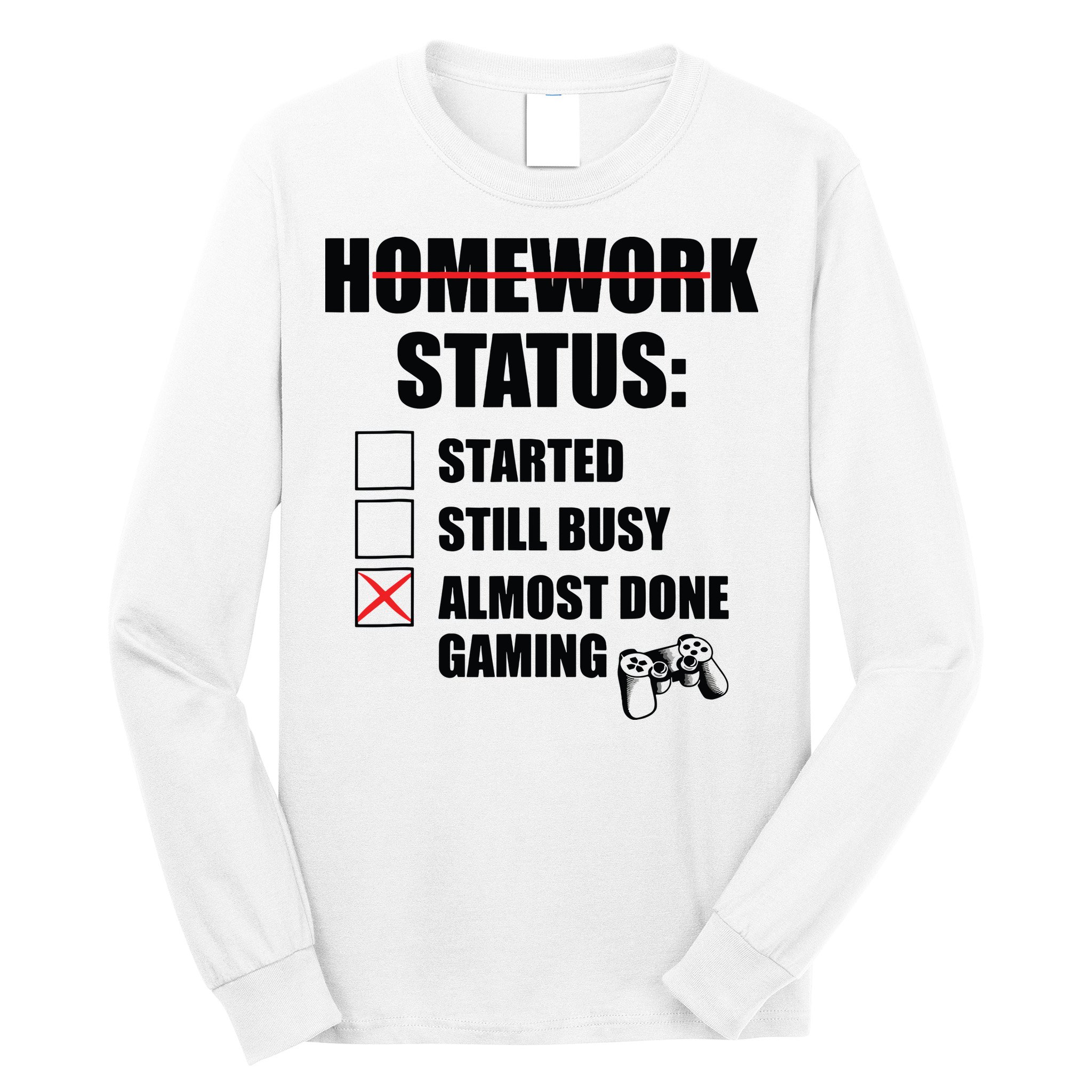 Funny Homework Status Still Busy Gaming Gamer Meme Long Sleeve Shirt