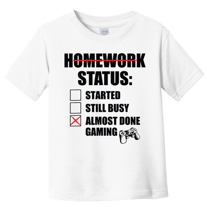Funny Homework Status Still Busy Gaming Gamer Meme Toddler T-Shirt