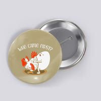 Funny Humor Sarcastic Who Came First Chicken Or Egg Button