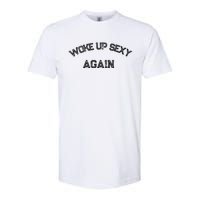 Funny Humorous Saying Woke Up Sexy Again Softstyle CVC T-Shirt