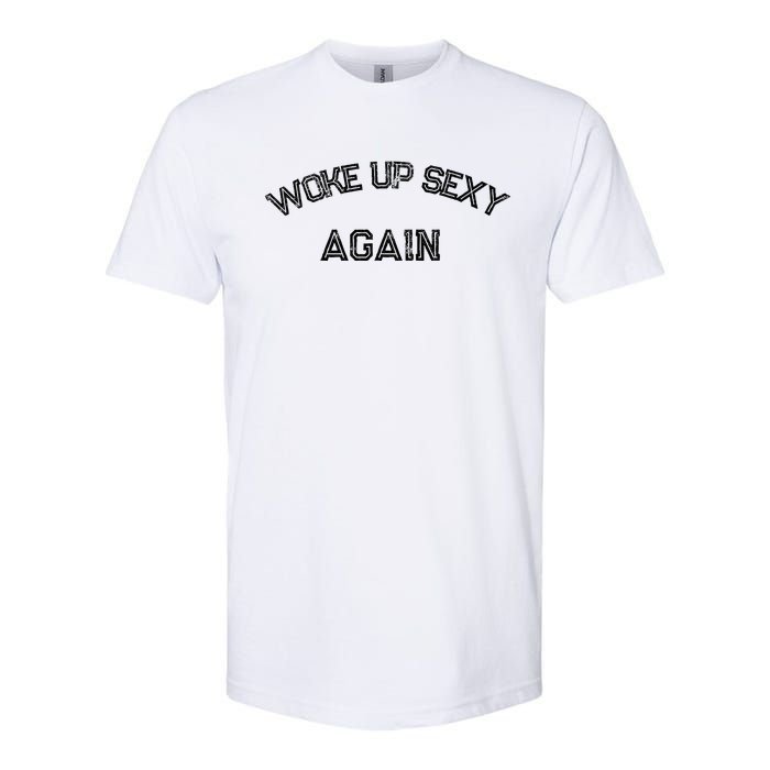 Funny Humorous Saying Woke Up Sexy Again Softstyle CVC T-Shirt