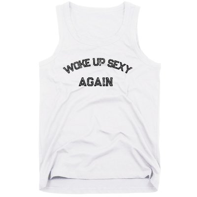 Funny Humorous Saying Woke Up Sexy Again Tank Top