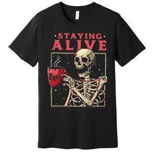 Funny Halloween Staying Alive Coffee Skeleton Stay Spooky Premium T-Shirt