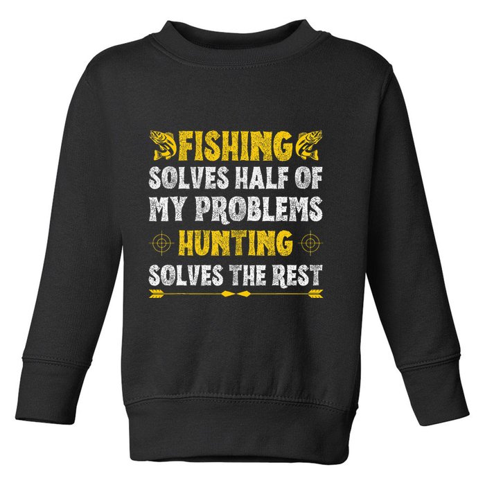 Fishing & Hunting Solve My Problems Funny Hobby Toddler Sweatshirt