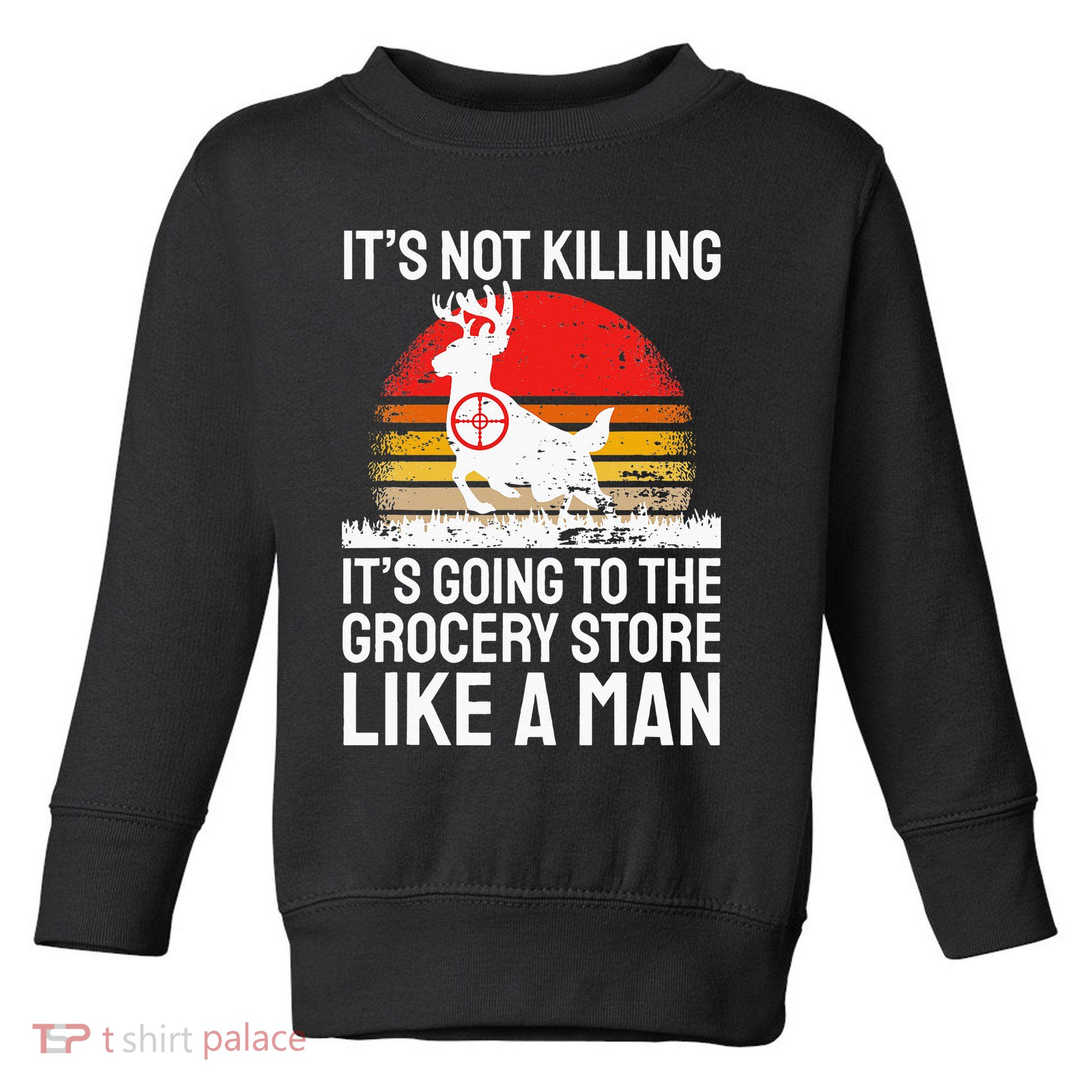 Funny Hunting Saying Deer Hunter I Grocery Store Toddler Sweatshirt