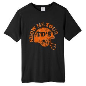 Football Humor Sayings Show Me Your Tds Funny Quotes Tall Fusion ChromaSoft Performance T-Shirt