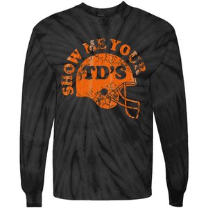 Football Humor Sayings Show Me Your Tds Funny Quotes Tie-Dye Long Sleeve Shirt