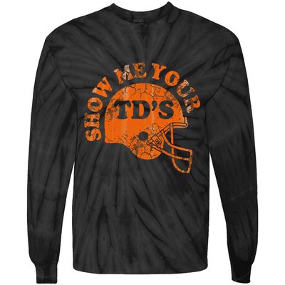 Football Humor Sayings Show Me Your Tds Funny Quotes Tie-Dye Long Sleeve Shirt