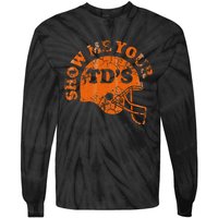 Football Humor Sayings Show Me Your Tds Funny Quotes Tie-Dye Long Sleeve Shirt