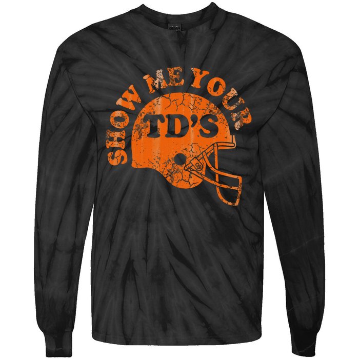 Football Humor Sayings Show Me Your Tds Funny Quotes Tie-Dye Long Sleeve Shirt