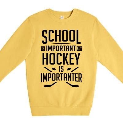 Funny Hockey School Is Important But Hockey Is Importanter Gift Premium Crewneck Sweatshirt