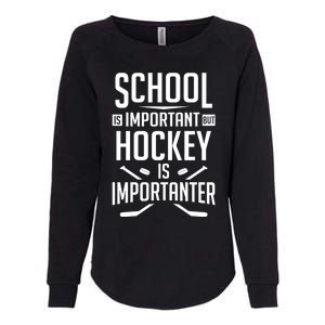 Funny Hockey School Is Important But Hockey Is Importanter Gift Womens California Wash Sweatshirt