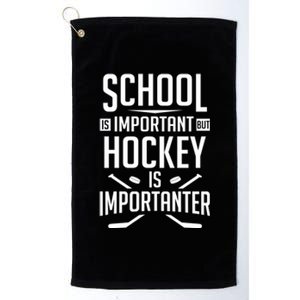 Funny Hockey School Is Important But Hockey Is Importanter Gift Platinum Collection Golf Towel