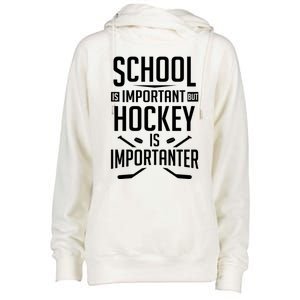 Funny Hockey School Is Important But Hockey Is Importanter Gift Womens Funnel Neck Pullover Hood